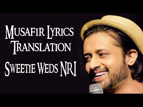 Musafir Lyrics Translation | Sweetie Weds NRI | Atif Aslam | Palak Muchhal | Himansh Kohli, Zoya