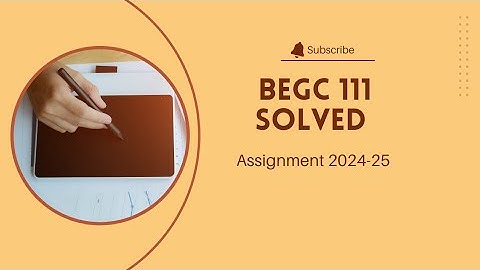 BEGC 111 Solved Assignment 2024-25 | Detailed Solutions & Step-by-Step Guide"