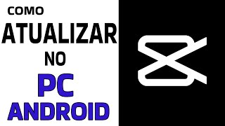 Como Atualizar o CapCut no PC e Android