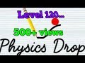 Physics Drop Lvl 120 guide Physics Drop Lvl 120 guide