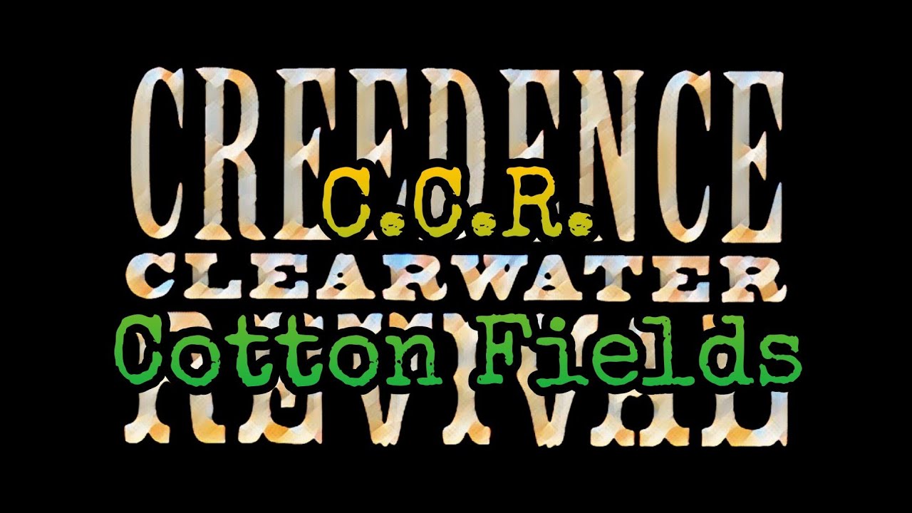 CREEDENCE CLEARWATER REVIVAL - Cotton Fields (Lyric Video) CREEDENCE CLEARWATER REVIVAL - Cotton Fields (Lyric Video)