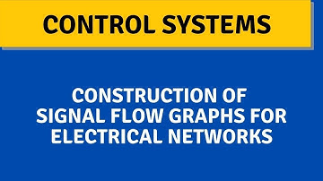 CONTROL SYSTEMS//ELECTRICAL NETWORK TO SIGNAL FLOW GRAPH CONVERSION