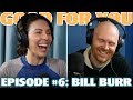 Ep #6: BILL BURR | Good For You Podcast with Whitney Cummings