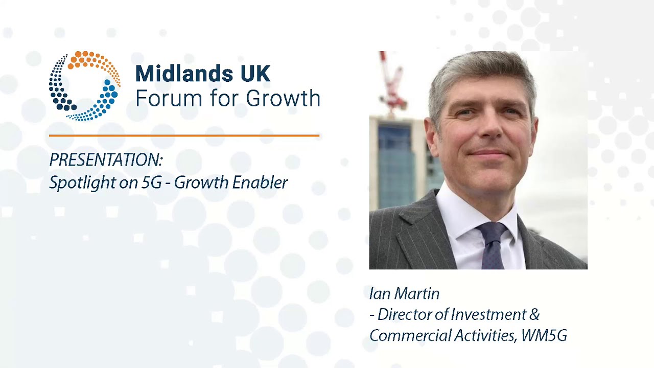 5G - Growth Enabler - Spotlight @ Midlands UK Forum For Growth 2020