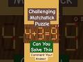 Matchstick puzzle  iq test  maths challenge mathexpert matchstick matchsticktrick mathpuzzle