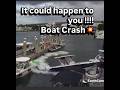 Boat Crash.... Watch And Learn It Could Happen To You!!!