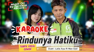 KARAOKE - RINDUNYA HATIKU ( Tanpa Vocal Cowok ) - Musik Ori By Perdana Record [ Laila Ayu ft Ojol ]