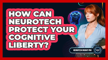 How Can Neurotech Protect Your Cognitive Liberty? - Neurotech Insight Pro