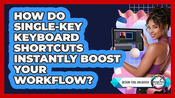 How Do Single-key Keyboard Shortcuts Instantly Boost Your Workflow? - Design Tool Unlocked