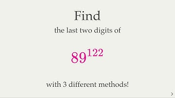 Last 2 digits of 89^122 - 3 methods with Binomial Theorem, Euler