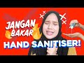 Jangan Bakar Hand Sanitiser!