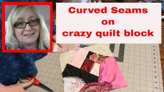 How To Make A Crazy Quilt Part 7 Curved Seams Danceswithpitbulls 