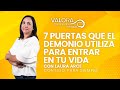 7 puertas que el demonio utiliza para entrar en tu vida - Laura Arce | Contigo para siempre