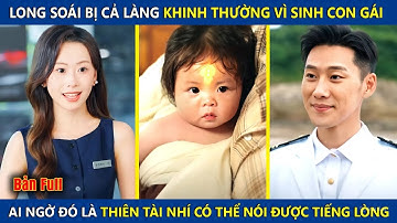 Long Soái Bị Cả Làng Coi Thường Vì Sinh Con Gái, Ai Ngờ Lại Là Thiên Tài Nhí Nói Được Tiếng Lòng