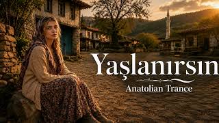 Yaşlanırsın - Anatolian Trance