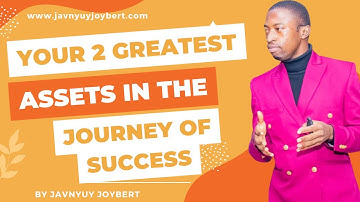 Your 2 Greatest Assets In The Journey Of Success  - Javnyuy Joybert