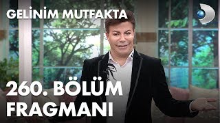 Gelinim Mutfakta 260 Bölüm Fragmanı