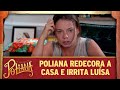 Poliana redecora a casa e irrita Luísa | As Aventuras de Poliana