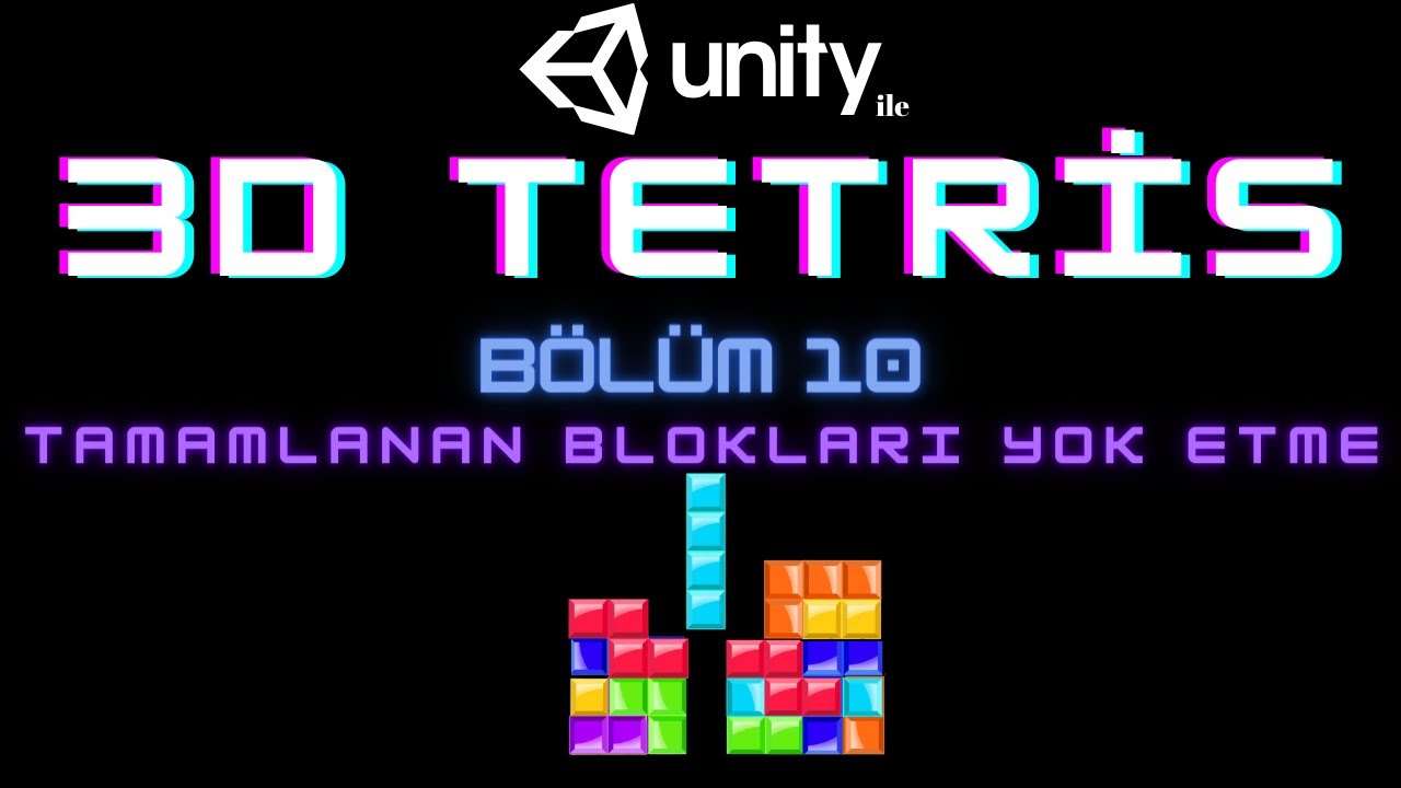 10) 3D TETRIS -- UNITY dersleri 10. bölüm: Dolan Satırlardaki Blokları ...