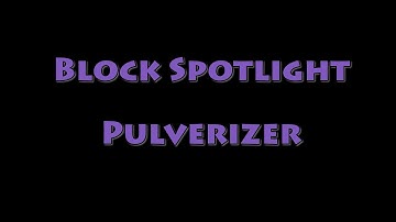 Block Spotlight - Pulverizer