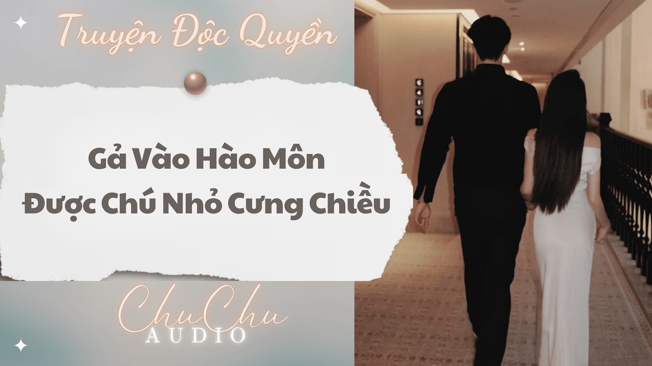 Truyện Audio || Gả Vào Hào Môn Được Chú Nhỏ Cưng Chiều || ChuChu Audio