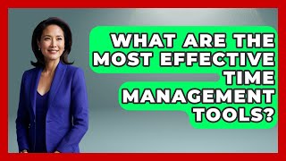What Are The Most Effective Time Management Tools? - The Time Management Pro