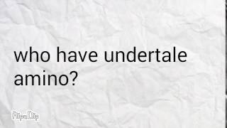 Who have undertale amino?