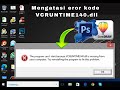 Cara Memperbaiki Error VCRUNTIME140.dll ( Eror saat buka aplikasi Phothosop,CorealDraw,dll )