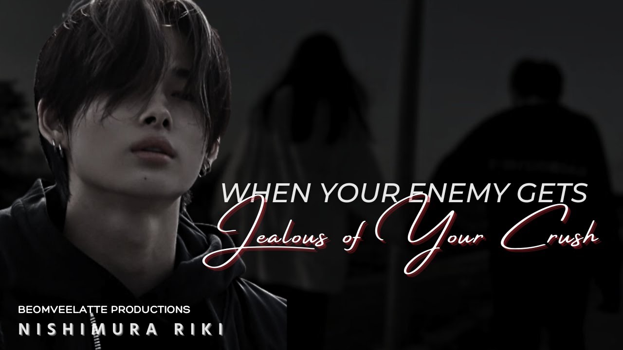 When Your Enemy Gets Jealous Of Your Crush | ENHYPEN FF | Nishimura Riki