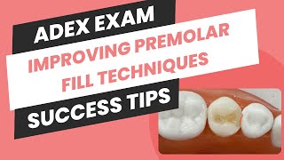 Improving Premolar Fill Techniques: Key Adjustments for ADEX Exam Success!