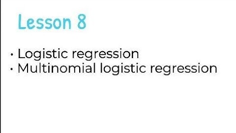Lesson 8- Multinomial Logistics Regression