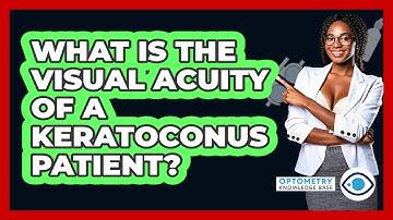 What Is The Visual Acuity Of A Keratoconus Patient? - Optometry Knowledge Base