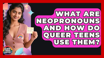What Are Neopronouns And How Do Queer Teens Use Them? - Queer Teens United