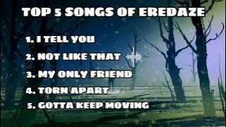 TOP 5 SONGS OF EREDAZE (Best Of Eredaze)