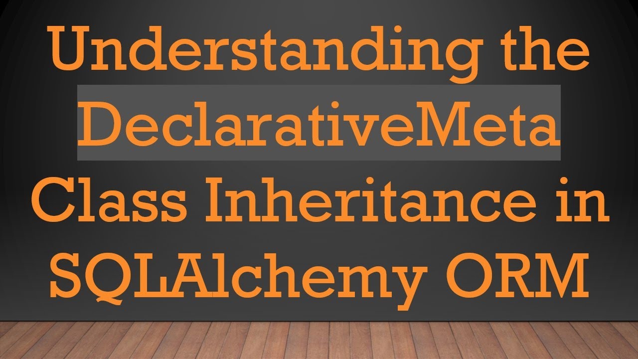 Understanding the DeclarativeMeta Class Inheritance in SQLAlchemy ORM