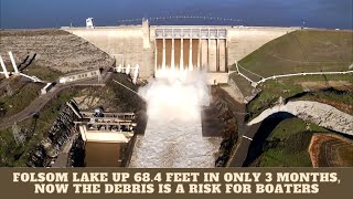 Folsom Lake Up 68.4 Feet In Only 3 Months, Now The Debris IS A Risk For Boaters