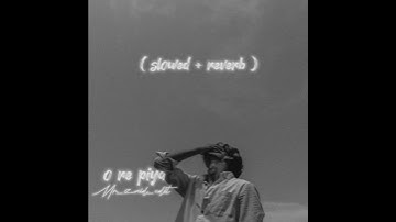O RE PIYA [ SLOWED+ REVERB ] - RAHAT FATEH ALI KHAN BEST LOFI SONG #lofi #rahatfatehalikhan #song