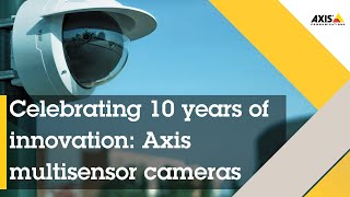 Celebrating 10 years of innovation: Axis multisensor cameras
