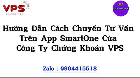 HƯỚNG DẪN CÁCH CHUYỂN TƯ VẤN TRÊN APP SMART ONE CỦA CTCK VPS .