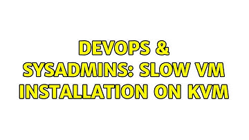 DevOps & SysAdmins: Slow VM installation on KVM (2 Solutions!!)