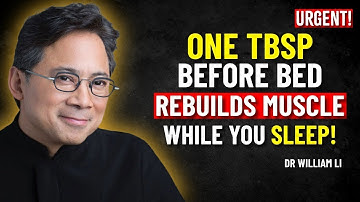 Dr William Li: Seniors Over 60: Do THIS Before Bed to STOP Muscle Loss Overnight