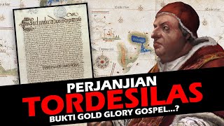 PERJANJIAN TORDESILAS - PERINTAH PAUS UNTUK MENJAJAH DENGAN SLOGAN GOLD GLORY GOSPEL ???