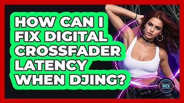 How Can I Fix Digital Crossfader Latency When DJing? - Electronic Mix Masters