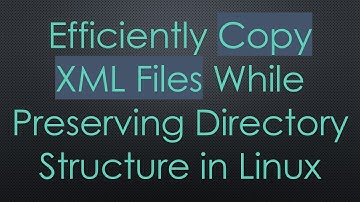 Efficiently Copy XML Files While Preserving Directory Structure in Linux
