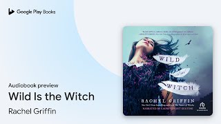Wild Is the Witch by Rachel Griffin · Audiobook preview