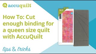 AccuQuilt Tips & Tricks - How to cut enough binding for a Queen size quilt