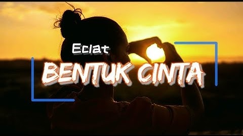 Eclat-BENTUK CINTA~Female Cover by Nadia dan Yoseph (lyrics)