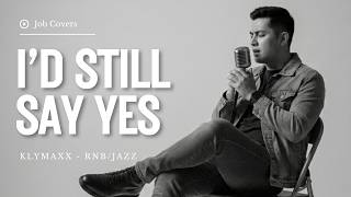 Download lagu I’d Still Say Yes - Klymaxx - Male RNB/Jazz Cover (Lyric Video)