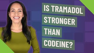 Is Tramadol stronger than codeine?