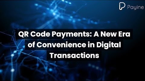 QR Code Payments: A New Era of Convenience in Digital Transactions